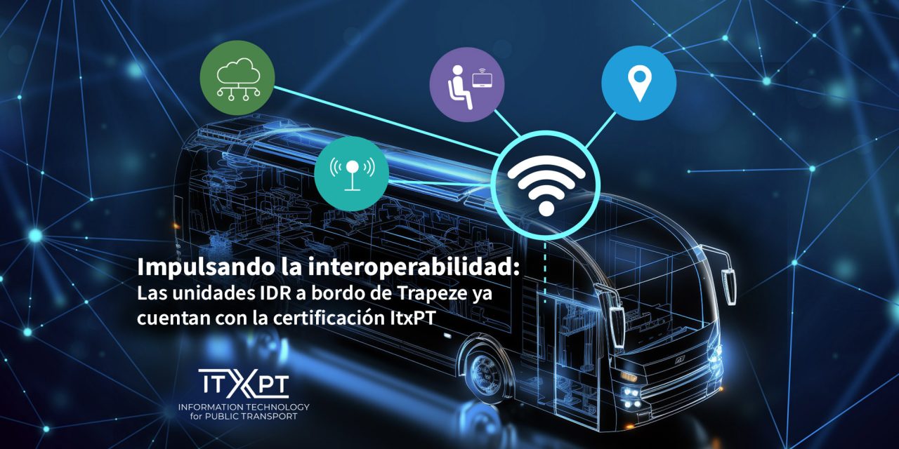 El sistema Trapeze  ha obtenido la certificación ITxPT para las unidades IDR de a bordo